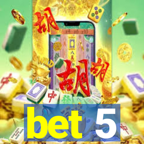 bet 5